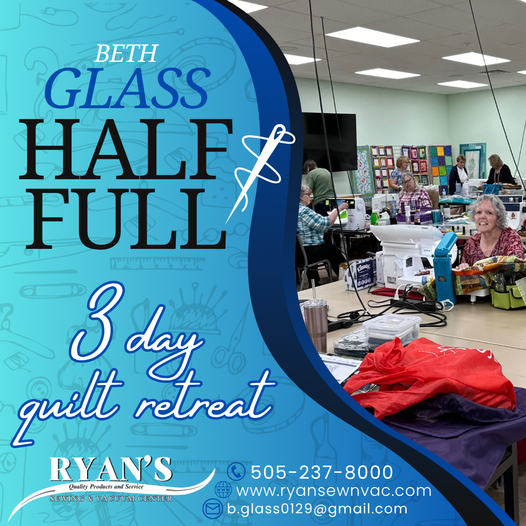 Beth GLASS HALF FULL 3 Day Quilt Retreat March 17th, 18th, 19th